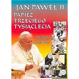 Jan Paweł II - Papież Trzeciego Tysiąclecia