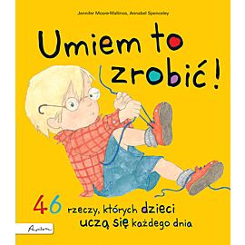 Umiem to zrobić 46 rzeczy których dzieci uczą się każdego dnia