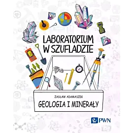 Laboratorium w szufladzie. Geologia i minerały