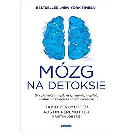 Mózg na detoksie Oczyść swój umysł, by sprawniej myśleć, wzmocnić relacje i znaleźć szczęście