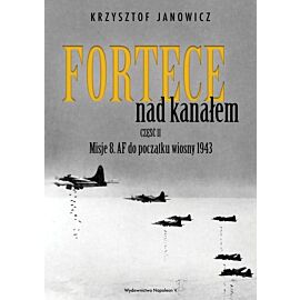 Fortece nad kanałem. Część 2. Misje 8 AF do początku wiosny 1943