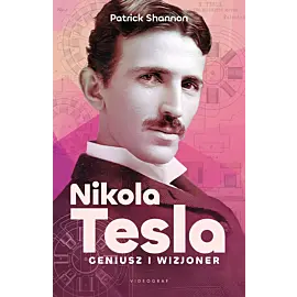 Nikola Tesla. Geniusz i wizjoner