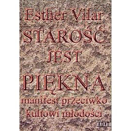 Starość jest piękna. Manifest przeciwko kultowi młodości