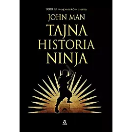 Tajna historia ninja. 1000 lat wojowników cienia