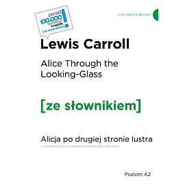 Alice Through the Looking-Glass / Alicja po drugiej stronie lustra z podręcznym słownikiem angielsko-polskim