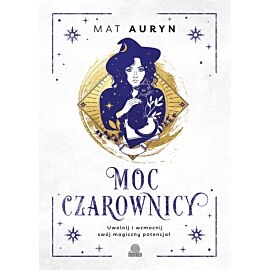 Moc czarownicy. Uwolnij i wzmocnij swój magiczny potencjał