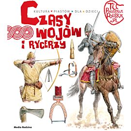 Czasy wojów i rycerzy. Tu powstała Polska