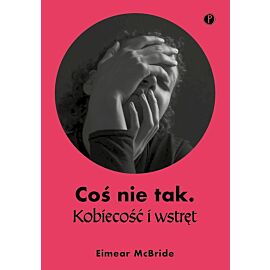 Coś nie tak. Kobiecość i wstręt
