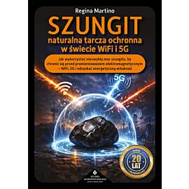 Szungit naturalna tarcza ochronna w świecie WiFi i 5G. Jak zabezpieczyć ciało, energię i otoczenie przed promieniowaniem elektromagnetycznym