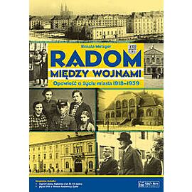 Radom między wojnami Opowieść o życiu miasta 1918-1939