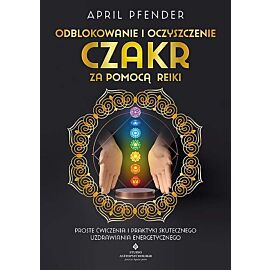 Odblokowanie i oczyszczenie czakr za pomocą Reiki