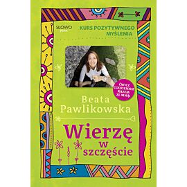 Kurs pozytywnego myślenia. Wierze w szczęście