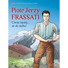 Piotr Jerzy Frassati. Coraz wyżej... aż do nieba!