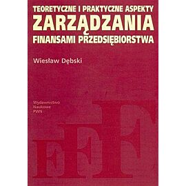 Teoretyczne i praktyczne aspekty zarządzania finansami przedsiębiorstwa