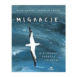 Migracje. Niezwykłe podróże zwierząt
