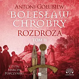 Bolesław Chrobry Rozdroża Tom 2 (audiobook CD)