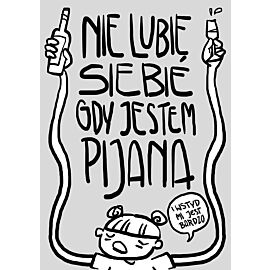 Nie lubię siebie gdy jestem pijana