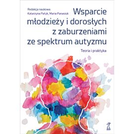 Wsparcie młodzieży i dorosłych z zaburzeniami ze spektrum autyzmu. Teoria i praktyka (e-book)