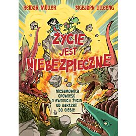 Życie jest niebezpieczne! Niesamowita opowieść o ewolucji życia od bakterii do ciebie