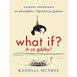 What if a co gdyby naukowe odpowiedzi na absurdalne i hipotetyczne pytania