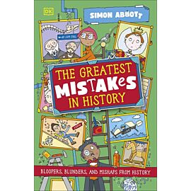 The Greatest Mistakes in History. Bloopers, Blunders, and Other Mishaps from History