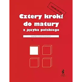 Cztery kroki do matury z języka polskiego. Zakres podstawowy