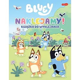 Naklejamy! Bluey. Książka do wyklejania