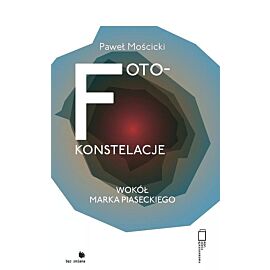 Foto-konstelacje wokół Marka Piaseckiego