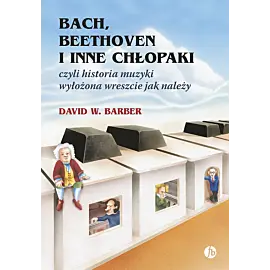 Bach, beethoven i inne chłopaki wyd. 10