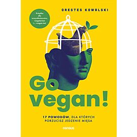 Go vegan! 17 powodów, dla których porzucisz jedzenie mięsa. Książka dla wszystkożerców, wegetarian i... wegan też (e-book)