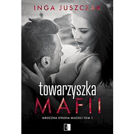 Towarzyszka mafii. Mroczna strona miłości. Tom 1