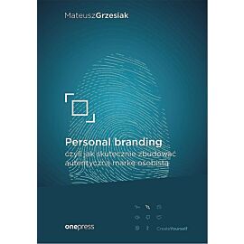Personal branding, czyli jak skutecznie zbudować autentyczną markę osobistą