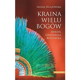 Kraina wielu bogów Meksyk Gwatemala Kostaryka