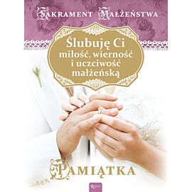 Ślubuję Ci miłość, wierność i uczciwość małżeńską