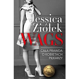 WAGS. Cała prawda o kobietach piłkarzy