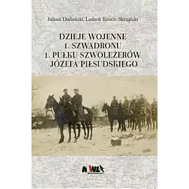 Dzieje wojenne 1 Szwadronu 1 Pułku Szoleżerów Józefa Piłsudskiego