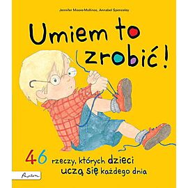 Umiem to zrobić! 46 rzeczy, których dzieci uczą się każdego dnia