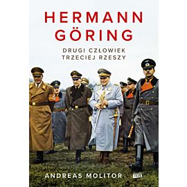 Hermann Göring. Drugi człowiek Trzeciej Rzeszy