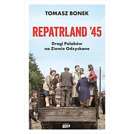 Repatrland '45. Drogi Polaków na Ziemie Odzyskane