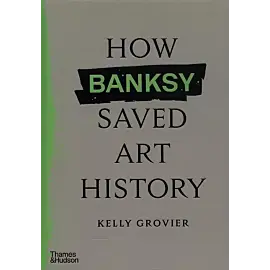 How Banksy Saved Art History