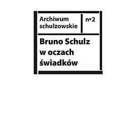 Bruno Schulz w oczach świadków