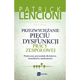 Przezwyciężanie pięciu dysfunkcji pracy zespołowej