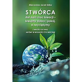 Stwórca dał nam moc kreacji – kreujmy dobro i pokój, a zwyciężymy. Z miłości do was, abyśmy w wolności żyli wiecznie