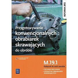 Przygotowywanie konwencjonalnych obrabiarek skrawających do obróbki Podręcznik do nauki zawodów M.19. 1