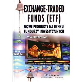 Exchange-Traded Funds (ETF). Nowe produkty na rynku funduszy inwestycyjnych