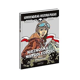 Nieznośna niepodległość. Horrrendalna historia Polski