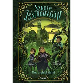 Moc z głębi ziemi. Szkoła Astromagów. Tom 4