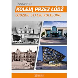 Koleją przez Łódź. Łódzkie stacje kolejowe