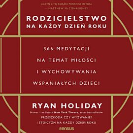 Rodzicielstwo na każdy dzień roku. 366 medytacji na temat miłości i wychowywania wspaniałych dzieci (audiobook MP3)