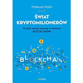 Świat kryptomilionerów. Znajdź swoją szansę w świecie Blockchaina (e-book)